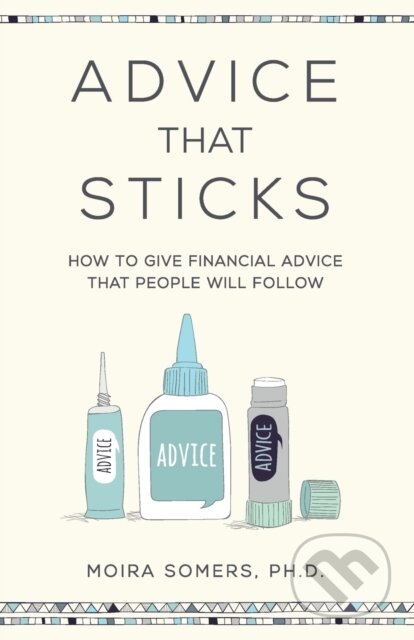 Kniha: Advice That Sticks (Moira Somers). Practical Inspiration Publishing, 2018