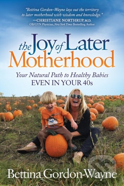 Kniha: The Joy of Later Motherhood (Bettina Gordon-Wayne). Morgan James Publishing, 2018
