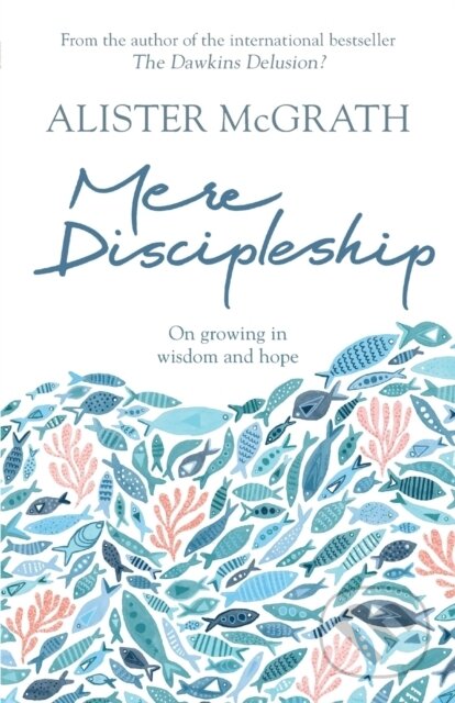 Kniha: Mere Discipleship (Alister, DPhil a DD McGrath). SPCK Publishing, 2018