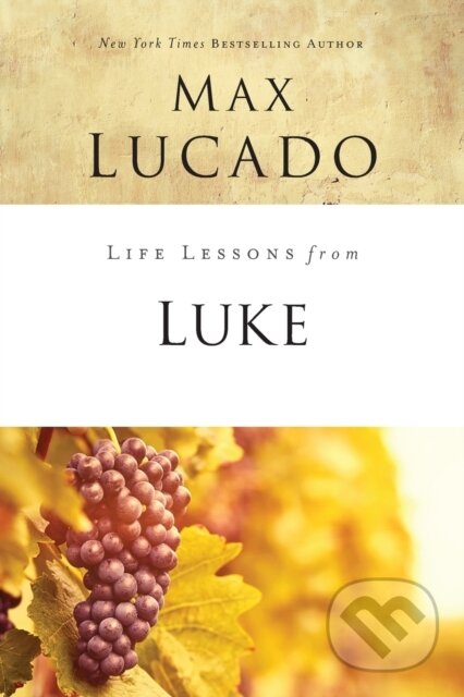 Kniha: Life Lessons from Luke (Lucado Max). HarperCollins, 2018
