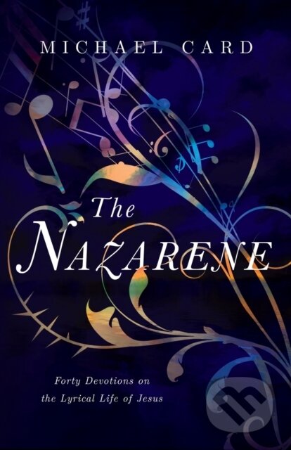 Kniha: The Nazarene – Forty Devotions on the Lyrical Life of Jesus (Michael Card). Inter-Varsity, 2020