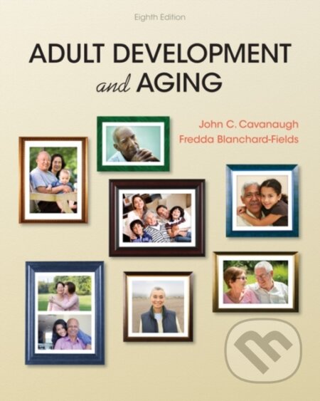 Kniha: Adult Development and Aging (Fredda Blanchard-Fields a John Cavanaugh). , 2018