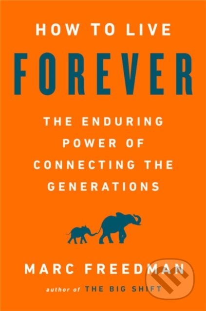 Kniha: How to Live Forever (Marc Freedman). Public Affairs, 2018