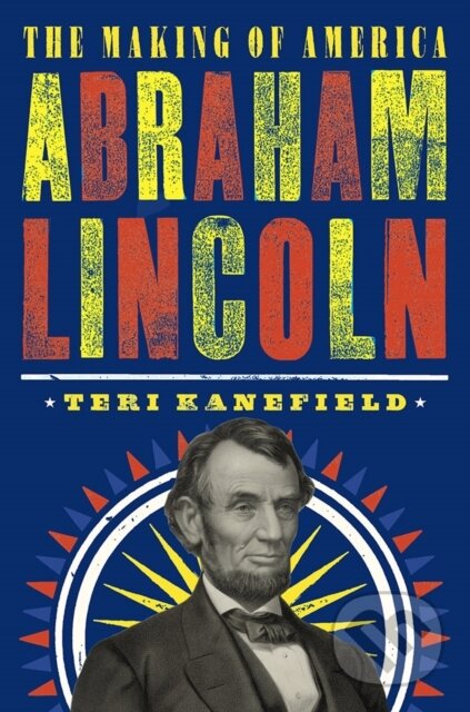 Kniha: Abraham Lincoln: The Making of America #3 (Teri Kanefield). Abrams Books for young Readers, 2018