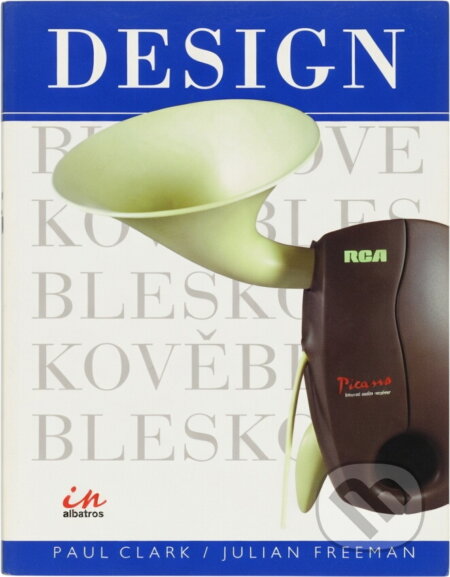 Kniha: Design bleskově (Freeman, J. Clark, P., P. Clark; J. Freeman a Paul Clark; Julian Freeman). Albatros SK, 2007