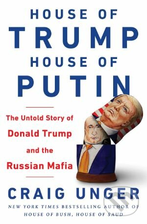Kniha: House of Trump, House of Putin (Craig Unger). Bantam Press, 2018