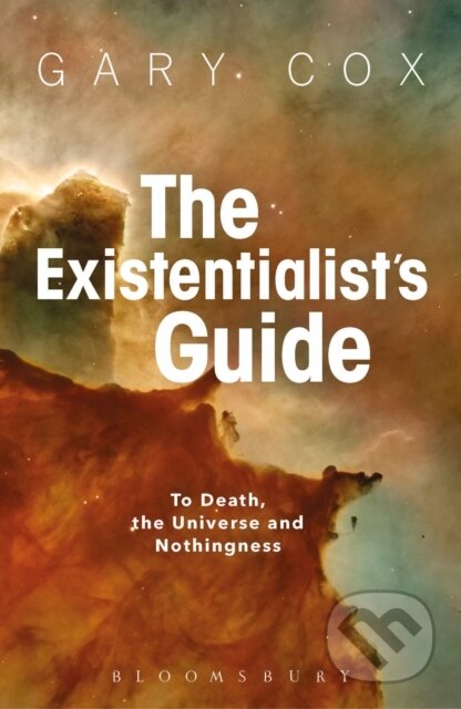 Kniha: The Existentialist's Guide to Death, the Universe and Nothingness (Gary Cox). Bloomsbury, 2017