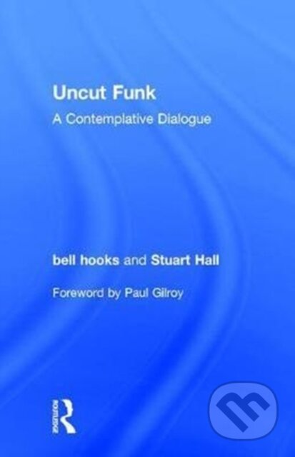 Kniha: Uncut Funk (bell hooks a Stuart Hall). Routledge, 2017