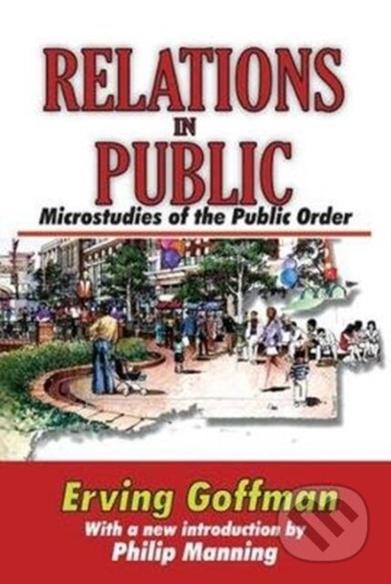 Kniha: Relations in Public (Erving Goffman). Routledge, 2017
