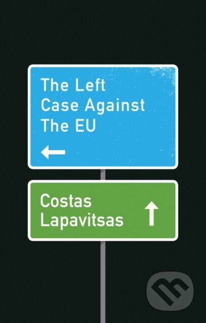 Kniha: The Left Case Against the EU (Costas Lapavitsas). Polity Press, 2018
