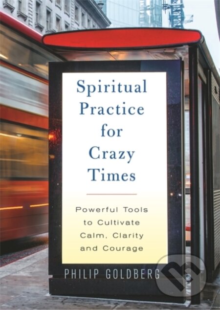 Kniha: Spiritual Practice for Crazy Times (Philip Goldberg). Hay House, 2020