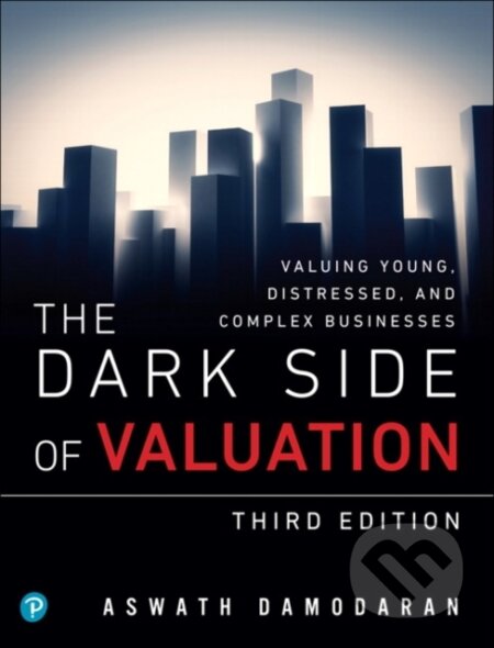 Kniha: Dark Side of Valuation, The (Damodaran Aswath). , 2018