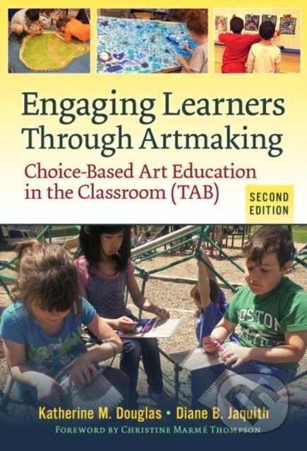 Kniha: Engaging Learners Through Artmaking (Diane B. Jaquith a Katherine M. Douglas). Teachers College, 2018