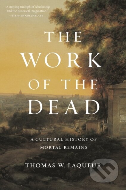 Kniha: The Work of the Dead (Thomas W. Laqueur). Princeton University Press, 2018