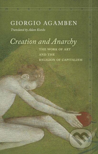 Kniha: Creation and Anarchy (Giorgio Agamben). , 2019