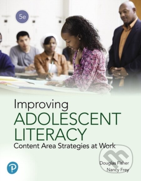 Kniha: Improving Adolescent Literacy (Douglas Fisher a Nancy Frey). Pearson, 2019