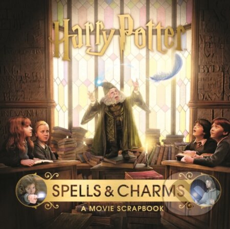 Kniha: Harry Potter – Spells & Charms: A Movie Scrapbook (Jody Revenson). Bloomsbury, 2019