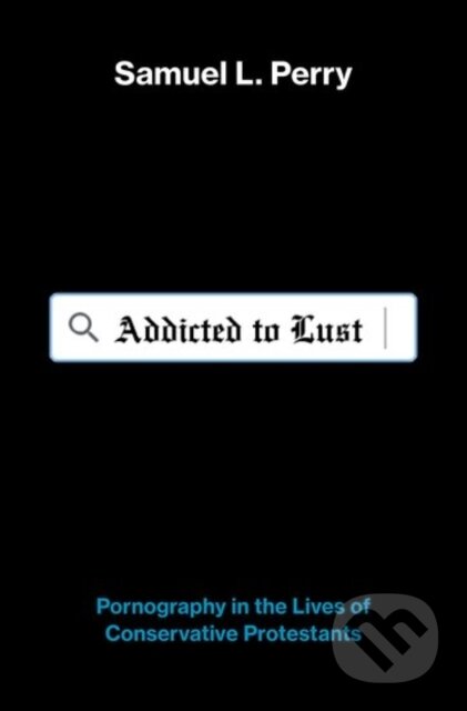 Kniha: Addicted to Lust (Samuel L. Perry). Oxford University Press, 2019