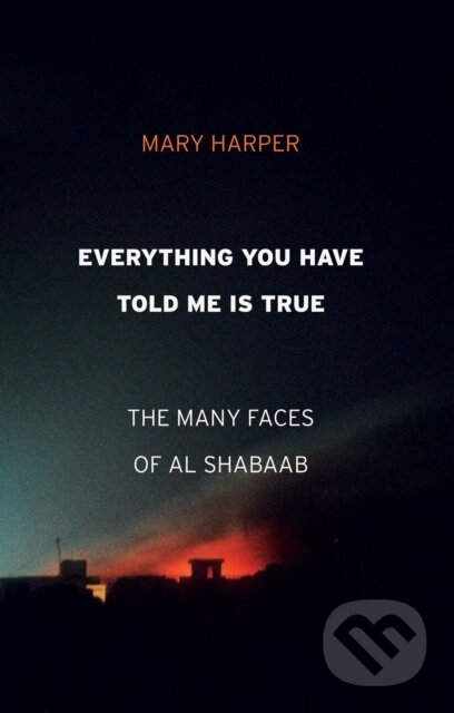 Kniha: Everything You Have Told Me Is True (Mary Harper). C Hurst & Co Publishers, 2019