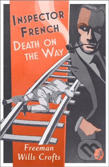 Kniha: Inspector French: Death on the Way (Freeman Wills Crofts). , 2020