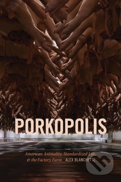 Kniha: Porkopolis (Alex Blanchette). Duke University, 2020