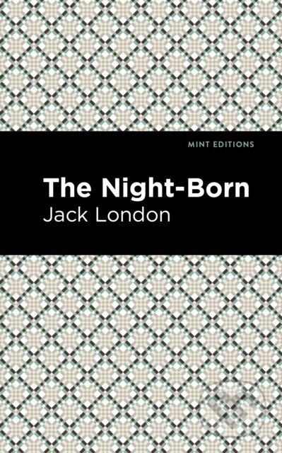 Kniha: The Night-Born (Jack London). Mint Editions, 2021