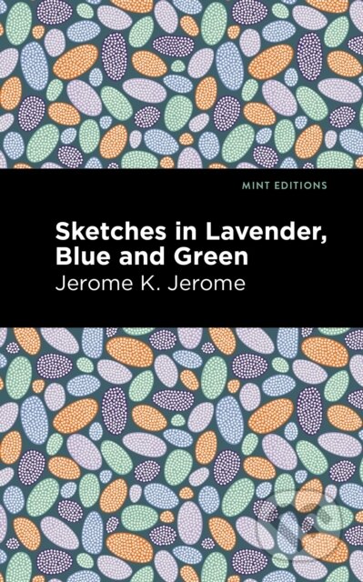 Kniha: Sketches in Lavender, Blue and Green (Jerome K. Jerome). Mint Editions, 2021