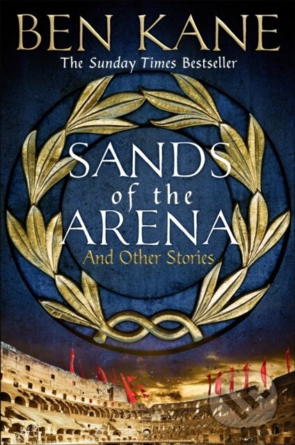 Kniha: Sands of the Arena and Other Stories (Ben Kane). Orion, 2021