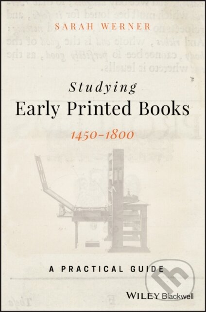 Kniha: Studying Early Printed Books, 1450-1800 (Sarah Werner). John Wiley & Sons, 2019