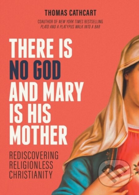 Kniha: There Is No God and Mary Is His Mother (Thomas Cathcart). Forpress, 2021
