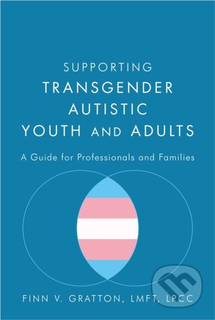 Kniha: Supporting Transgender Autistic Youth and Adults (Finn V. Gratton). Jessica Kingsley, 2019