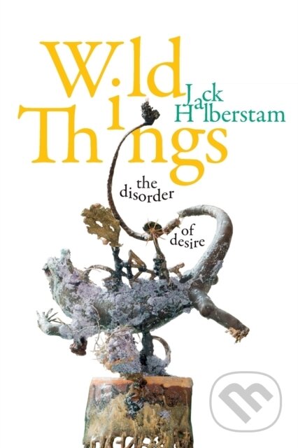 Kniha: Wild Things (Jack Halberstam). Duke University, 2020