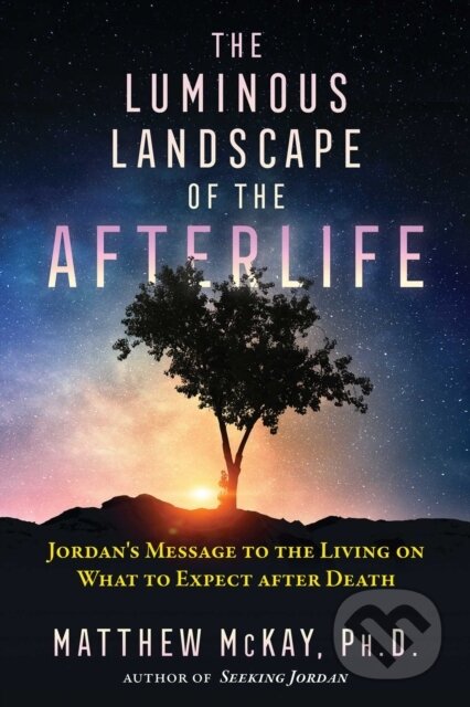 Kniha: The Luminous Landscape of the Afterlife (Matthew Mckay). Park Street Press, 2021