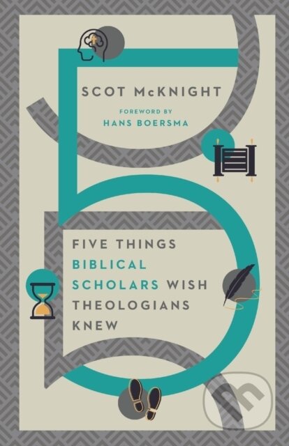 Kniha: Five Things Biblical Scholars Wish Theologians Knew (Hans Boersma a Scot Mcknight). , 2021