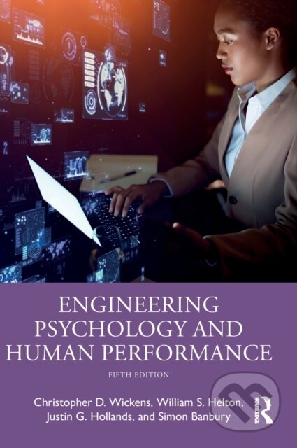 Kniha: Engineering Psychology and Human Performance (Christopher D. Wickens, William S. Helton, Simon Banbury a Justin G. Hollands). Routledge, 2021