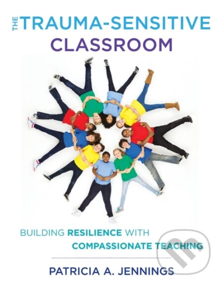 Kniha: The Trauma-Sensitive Classroom (Patricia A. Jennings). WW Norton & Co, 2018