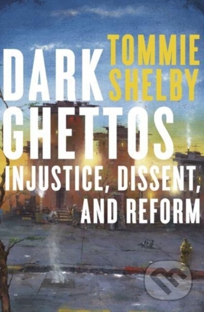 Kniha: Dark Ghettos (Tommie Shelby). Harvard University Press, 2018