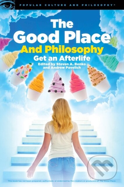 Kniha: The Good Place and Philosophy (Andrew Pavelich a Steven A. Benko). , 2019