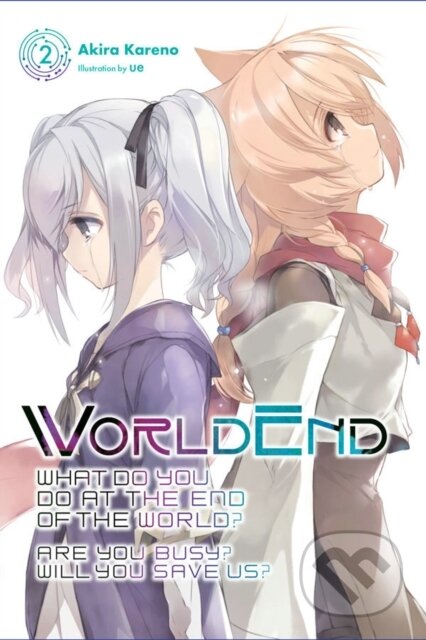 Kniha: WorldEnd: What Do You Do at the End of the World? Are You Busy? Will You Save Us?, Vol. 2 (Akira Kareno a Ue Ue). Yen Press, 2018