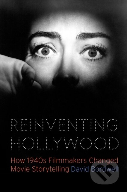 Kniha: Reinventing Hollywood (David Bordwell). University of Chicago, 2019