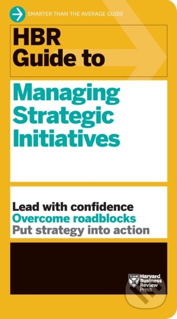 Kniha: HBR Guide to Managing Strategic Initiatives (Harvard Business Review). Harvard Business Review Press, 2020