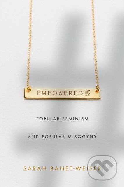 Kniha: Empowered (Sarah Banet-Weiser). Duke University, 2018
