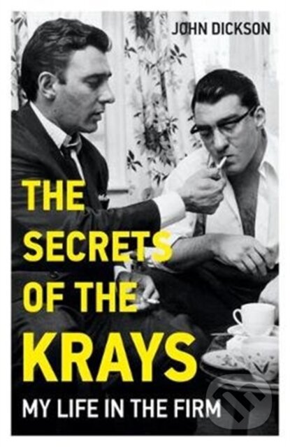 Kniha: The Secrets of The Krays - My Life in The Firm (John Dickson). John Blake, 2018