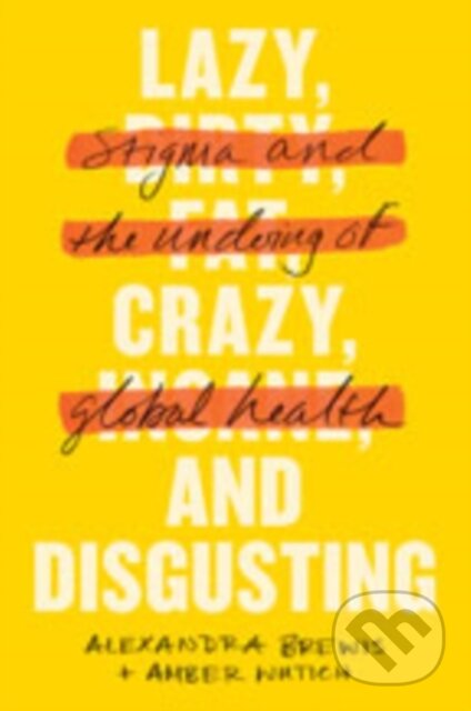 Kniha: Lazy, Crazy, and Disgusting (Alexandra Brewis a Amber Wutich). Johns Hopkins University, 2020
