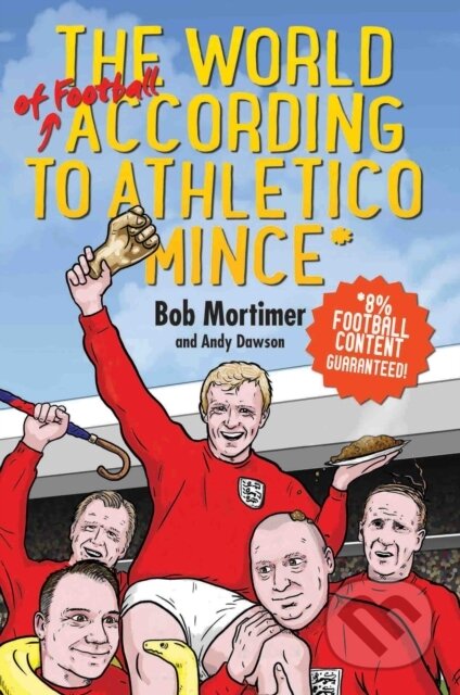 Kniha: The World of Football According to Athletico Mince (Bob Mortimer & Andy Dawson). John Blake, 2017
