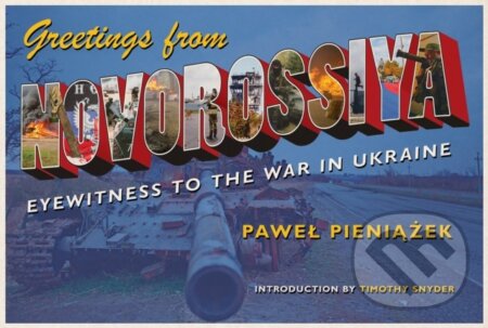 Kniha: Greetings from Novorossiya (Pawel Pieniazek). University of Pittsburgh Press, 2017