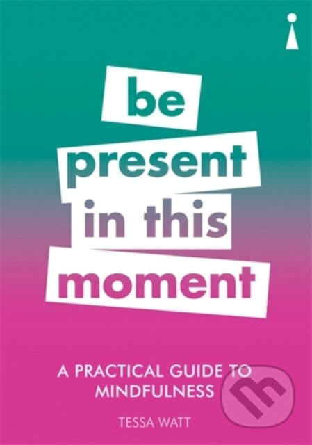 Kniha: A Practical Guide to Mindfulness (Tessa Watt). Icon Books, 2018