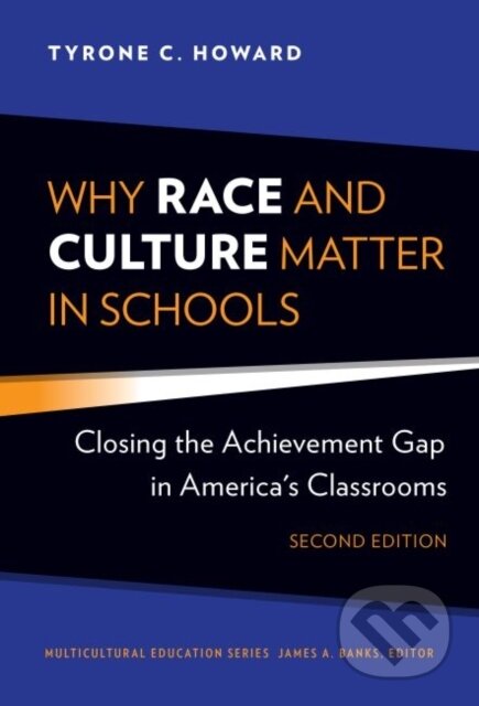 Kniha: Why Race and Culture Matter in Schools (Tyrone C. Howard). Teachers College, 2020