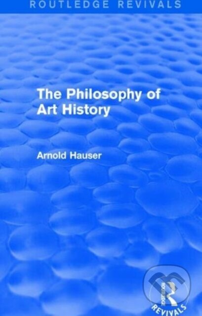 Kniha: The Philosophy of Art History (Routledge Revivals) (Arnold Hauser). Routledge, 2018