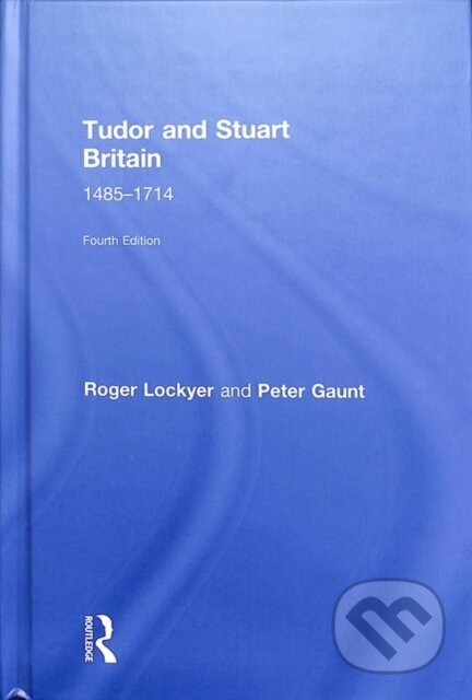 Kniha: Tudor and Stuart Britain (Peter Gaunt a Roger Lockyer). Routledge, 2018